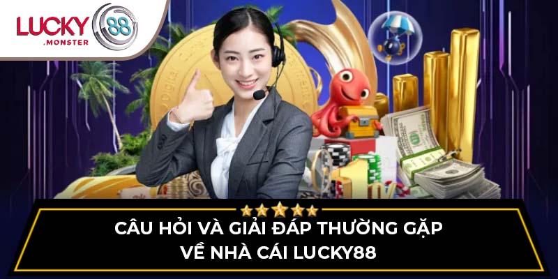 Câu hỏi và giải đáp thường gặp về nhà cái Lucky88