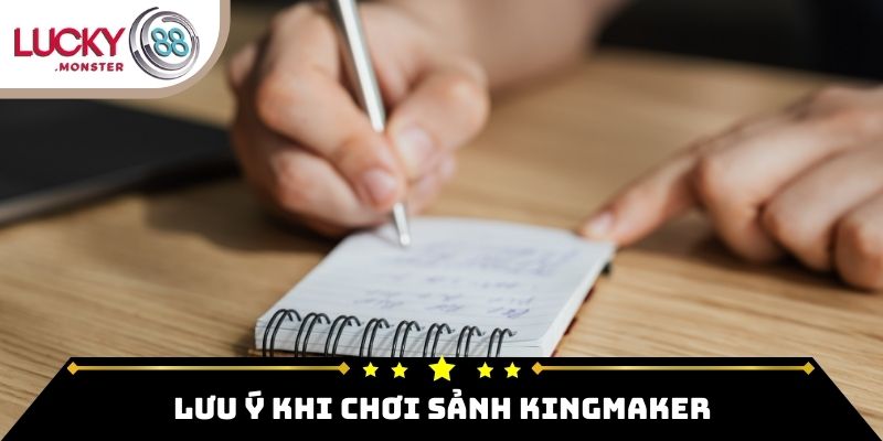 Lưu ý khi chơi Sảnh Kingmaker